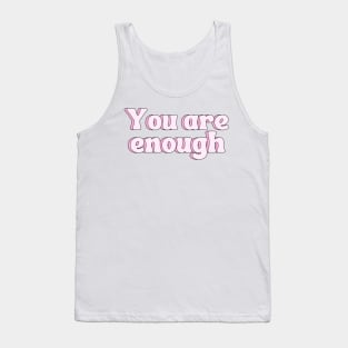 You Are Enough - Motivational and Inspiring Quotes Tank Top